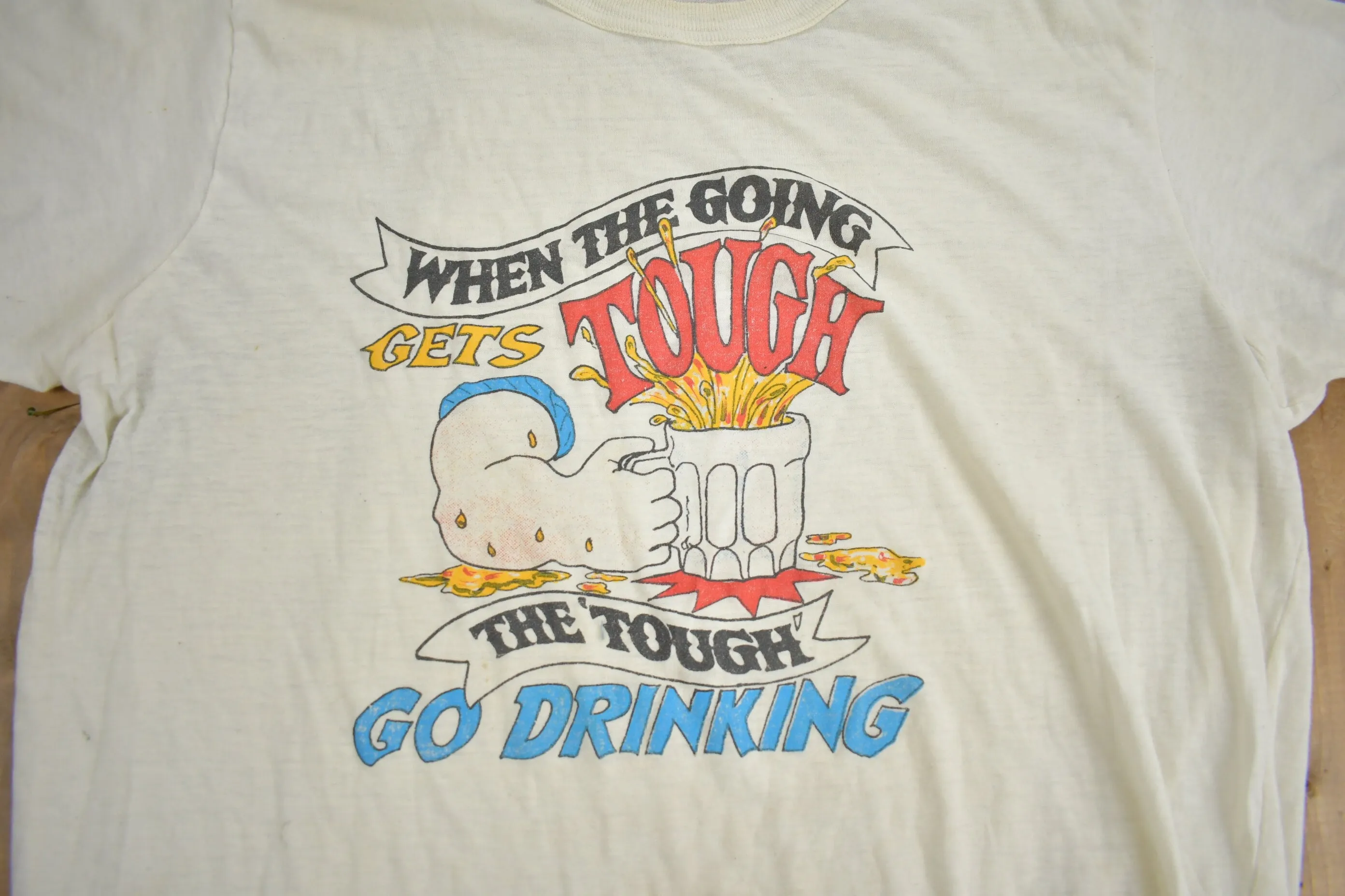 Vintage 1980s "When The Going Gets Tough the Tough Go Drinking" Graphic T Shirt / Drinking Tee / Single Stitch / Made In Canada