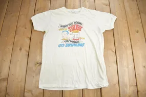 Vintage 1980s "When The Going Gets Tough the Tough Go Drinking" Graphic T Shirt / Drinking Tee / Single Stitch / Made In Canada